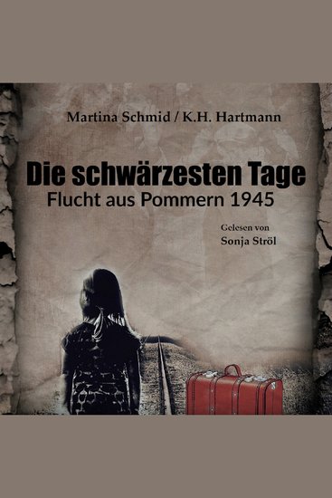 Die schwärzesten Tage - Flucht aus Pommern 1945 - Zeitzeugenbericht - cover