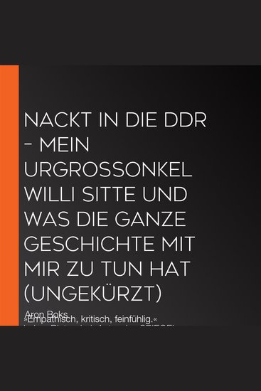 Nackt in die DDR – Mein Urgroßonkel Willi Sitte und was die ganze Geschichte mit mir zu tun hat (ungekürzt) - »Empathisch kritisch feinfühlig« Lukas Rietzschel Autor des SPIEGEL-Bestsellers »Raumfahrer« - cover