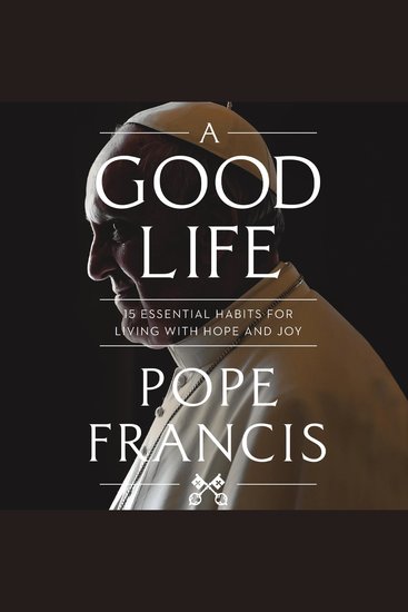 A Good Life - 15 Essential Habits for Living with Hope and Joy - cover