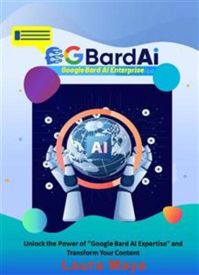Google Bard AI Expertise - Unlock the Power of "Google Bard AI Expertise" and Transform Your Content - cover