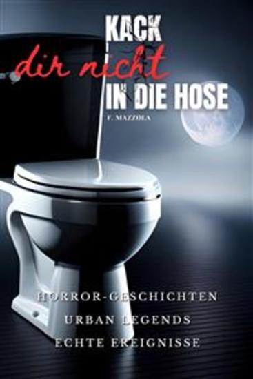 Kack dir nicht in die Hose - Horror Geschichten Urban Legends echte Ereignisse - cover