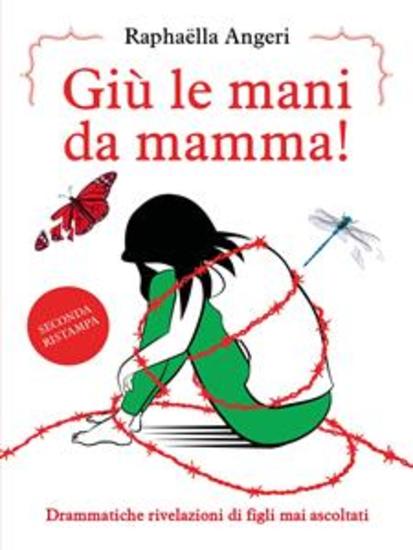 Giù le mani da mamma! Drammatiche rivelazioni di figli mai ascoltati - cover