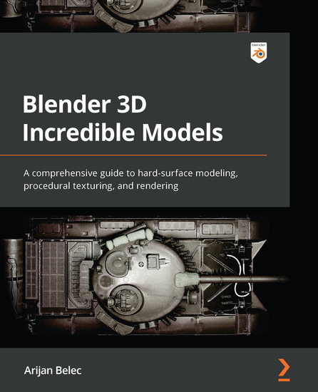 Blender 3D Incredible Models - A comprehensive guide to hard-surface modeling procedural texturing and rendering - cover