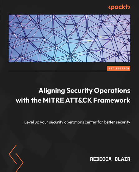 Aligning Security Operations with the MITRE ATT&CK Framework - Level up your security operations center for better security - cover