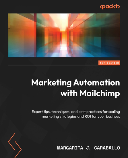 Marketing Automation with Mailchimp - Expert tips techniques and best practices for scaling marketing strategies and ROI for your business - cover