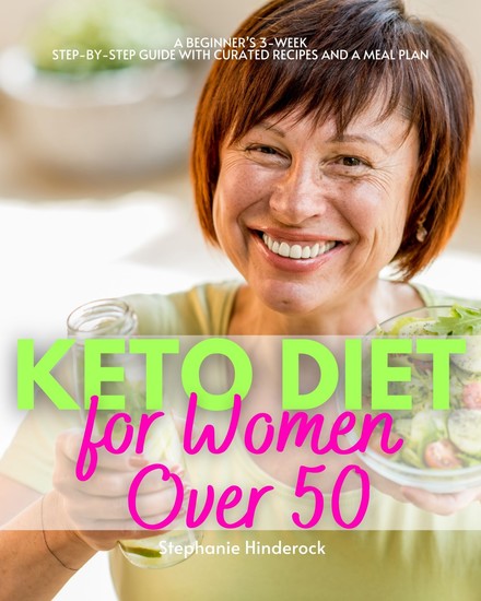 Keto Diet for Women Over 50 - A Beginner’s 3-Week Step-by-Step Guide with Curated Recipes and a Meal Plan - cover