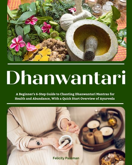 Dhanwantari - A Beginner's 6-Step Guide to Chanting Dhanwantari Mantras for Health and Abundance With a Quick Start Overview of Ayurveda - cover