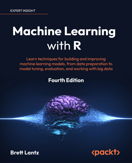 Machine Learning with R - Learn techniques for building and improving machine learning models from data preparation to model tuning evaluation and working with big data - cover