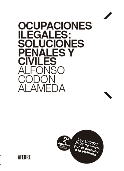 Ocupaciones ilegales: soluciones penales y civiles 2ª edición - Actualizada a la Ley 12 2023 de 24 de mayo por el derecho a la vivienda - cover