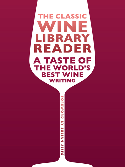 The Classic Wine Library reader - A taste of the world's best wine writing - cover