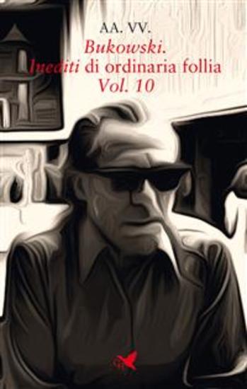 Bukowski Inediti di ordinaria follia – Vol 10 - cover