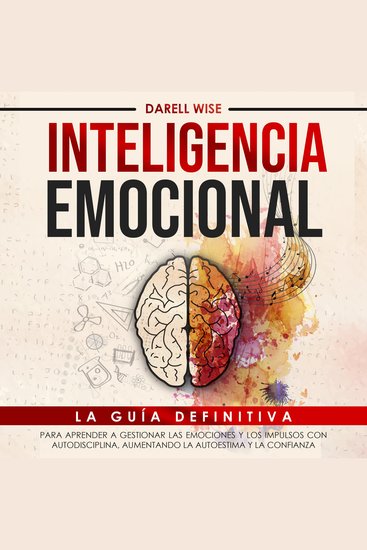 Inteligencia Emocional - La Guía Definitiva para Aprender a Gestionar las Emociones y Los Impulsos con Autodisciplina Aumentando la Autoestima y la Confianza - cover
