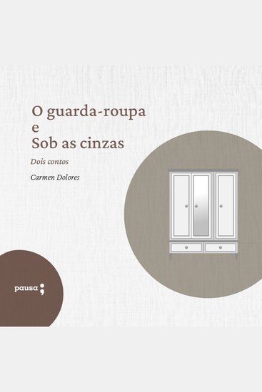 O guarda-roupa e Sob as cinzas - Dois contos de Carmen Dolores - cover
