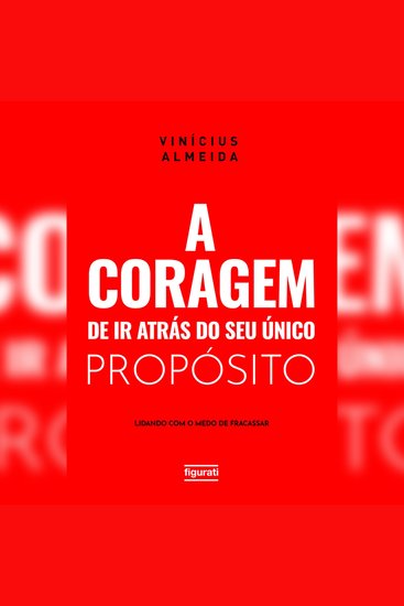 coragem de ir atrás do seu único propósito A: lidando com o medo de fracassar - cover