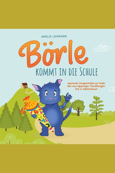 Börle kommt in die Schule: Spannende Schulgeschichten für Kinder über neue Erfahrungen Freundschaften Mut & Selbstvertrauen - inkl gratis Audio-Dateien zum Download - cover