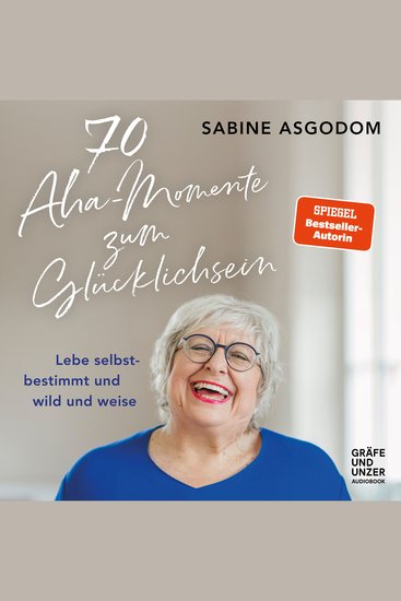70 Aha-Momente zum Glücklichsein - Lebe selbstbestimmt und wild und weise - cover