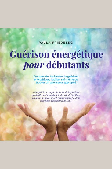 Guérison énergétique pour débutants: Comprendre facilement la guérison énergétique l'utiliser soi-même ou trouver un guérisseur approprié - cover