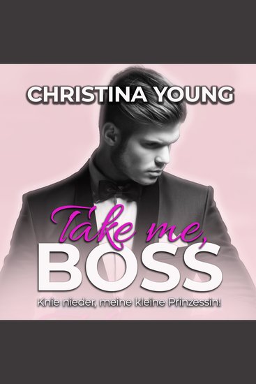 Take Me BOSS - Knie nieder meine kleine Prinzessin! (Boss Billionaire Romance 8) - cover