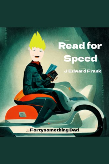 Read for Speed - The Simple Method to Learn How to Speed Read and Remember What You Read the Easy Way (Fortysomething Dad) - cover