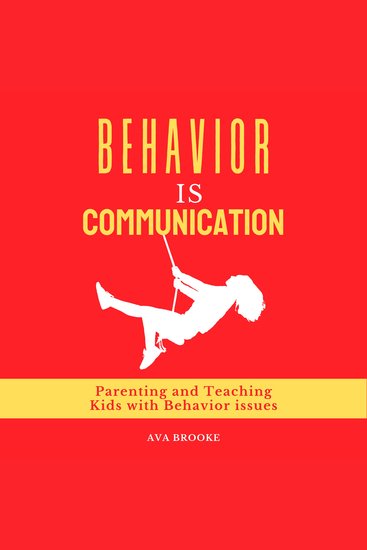 Behavior is Communication - Parenting and Teaching Kids with Behavior Issues - cover