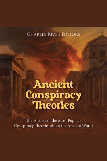 Ancient Conspiracy Theories: The History of the Most Popular Conspiracy Theories about the Ancient World - cover