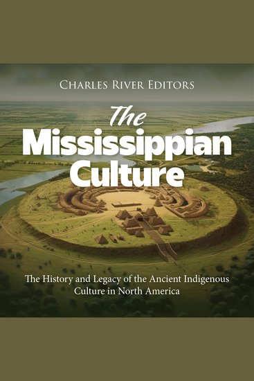 Mississippian Culture The: The History and Legacy of the Ancient Indigenous Culture in North America - cover