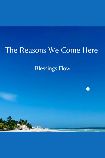 The Reasons We Come Here - Blessings Flow - cover