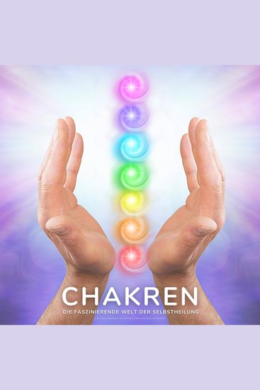 Chakren - Die faszinierende Welt der Selbstheilung - Chakra-Harmonisierung mit Atemlenkung zur Aktivierung Deiner Energiezentren - cover