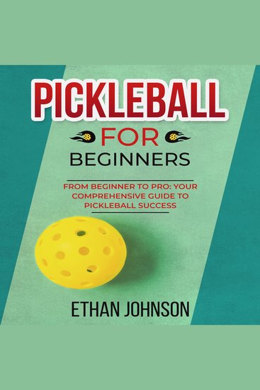 PICKLEBALL FOR BEGINNERS - From Beginner to Pro: Your Comprehensive Guide to Pickleball Success - cover