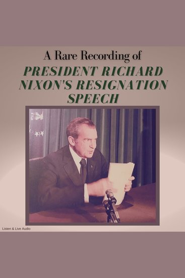 A Rare Recording of President Richard Nixon’s Resignation Speech - cover