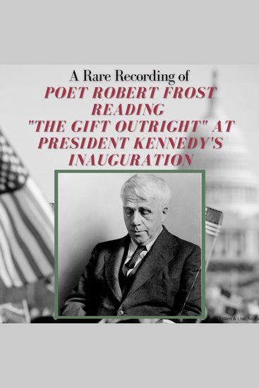 A Rare Recording of Poet Robert Frost Reading "The Gift Outright" at President Kennedy's Inauguration - cover