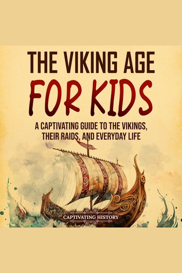Viking Age for Kids The: A Captivating Guide to the Vikings Their Raids and Everyday Life - cover