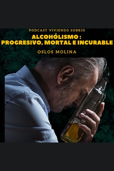 Alcoholismo : Progresivo Moral e Incurable - Podcast Alcohólicos Anónimos - cover