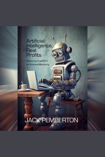 Artificial Intelligence Real Profits - Mastering ChatGPT-4 for Business Marketing - cover