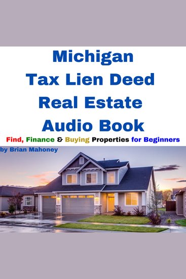Michigan Tax Lien Deed Real Estate Audio Book - Find Finance & Buying Properties for Beginners - cover