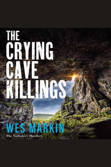 The Crying Cave Killings - A completely gripping crime thriller from Wes Markin - cover
