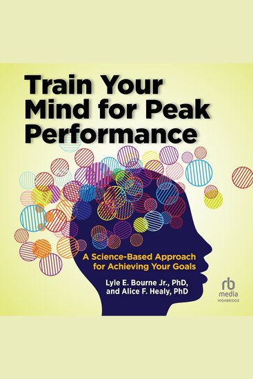 Train Your Mind for Peak Performance - A Science-Based Approach for Achieving Your Goals - cover
