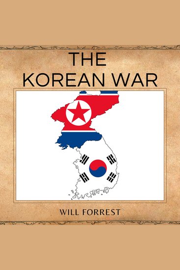 The Korean War - A Historical Examination of One of the Most Important Conflicts in Modern Times - cover