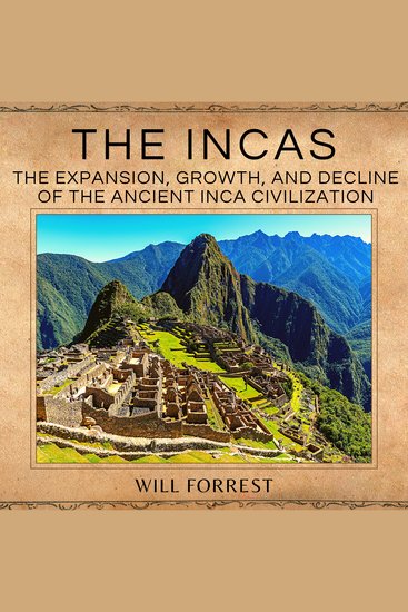 The Incas - The Expansion Growth and Decline of the The Ancient Inca Civilization - cover