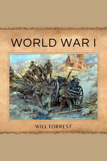 World War I - An In-Depth Look at the Causes Battles and Consequences of WWI - cover