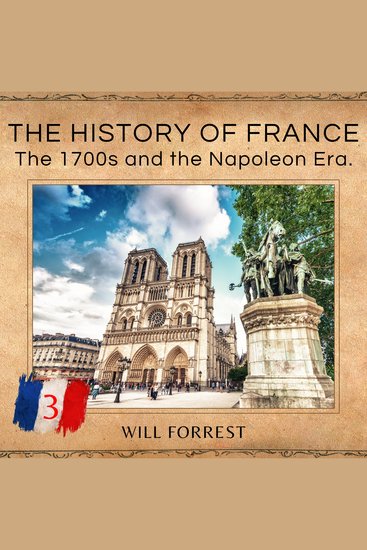 The History of France - The 1700s and the Napoleon Era - cover