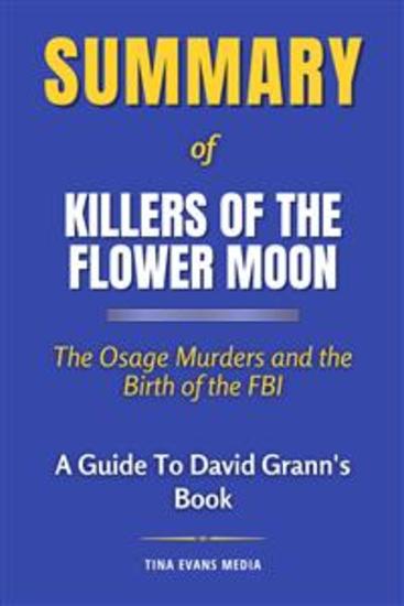 Summary of Killers of the Flower Moon - The Osage Murders and the Birth of the FBI | A Guide To David Grann's Book - cover