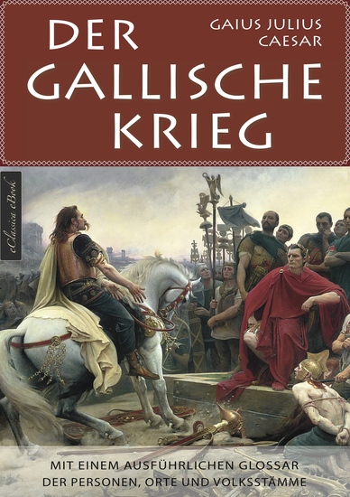 Der Gallische Krieg - Mit einem ausführlichen Glossar der Personen Orte und Volksstämme - cover