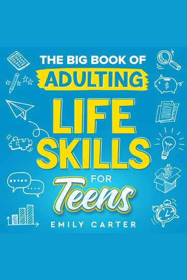 The Big Book of Adulting Life Skills for Teens - A Complete Guide to All the Crucial Life Skills They Don’t Teach You in School for Teenagers - cover