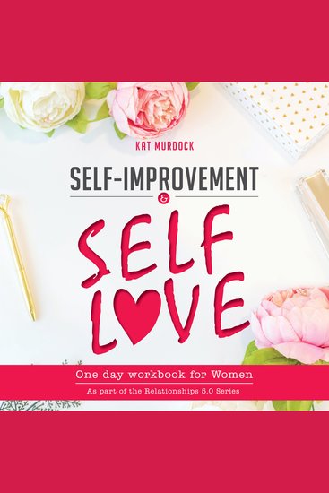Self-Improvement and Self-Love One Day Workbook for Women - Get motivated overcome anxiety and achieve loving long term relationships - cover
