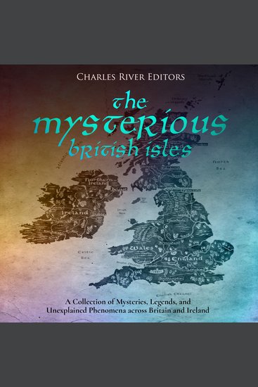 Mysterious British Isles The: A Collection of Mysteries Legends and Unexplained Phenomena across Britain and Ireland - cover