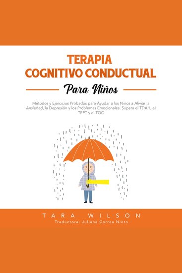 Terapia Cognitivo Conductual para Niños - Métodos y Ejercicios Probados para Ayudar a los Niños a Aliviar la Ansiedad la Depresión y los Problemas Emocionales Supera el TDAH el TEPT y el TOC - cover