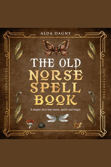 The Old Norse Spell Book - A Deeper Dive Into Runes Spells and Magic - cover
