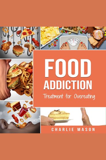 Food Addiction: Treatment for Overeating Stop Food Addiction Recovery Workbook: Food Addiction Problems And Solutions Overcoming Food Addiction - cover