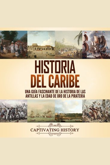 Historia del Caribe: Una guía fascinante de la historia de las Antillas y la edad de oro de la piratería - cover